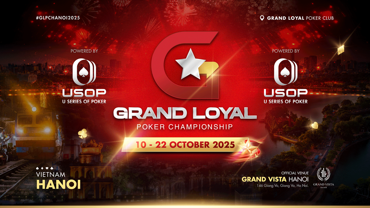 GRAND LOYAL POKER CHAMPIONSHIP TRỞ LẠI THÁNG 10!